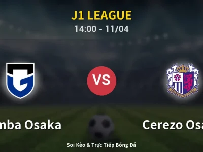 Soi Kèo Gamba Osaka vs Cerezo Osaka – 14:00 11/04 | Nhận Định, Dự Đoán Tỷ Số
