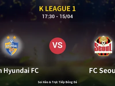 Soi Kèo Ulsan Hyundai FC vs FC Seoul – 17:30 15/04 | Nhận Định, Dự Đoán Tỷ Số