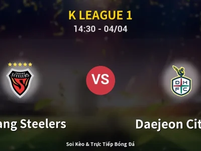 🔴 Trực Tiếp: Pohang Steelers 1-0 Daejeon Citizen – Link Xem K League 1 (Full HD)