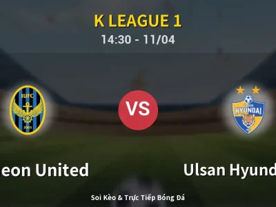 Soi Kèo Incheon United vs Ulsan Hyundai FC – 14:30 11/04 | Nhận Định, Dự Đoán Tỷ Số