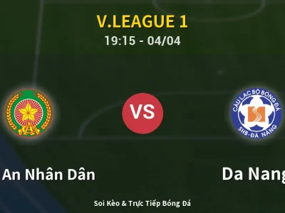 Soi Kèo Công An Nhân Dân vs Da Nang – 19:15 04/04 | Nhận Định, Dự Đoán Tỷ Số