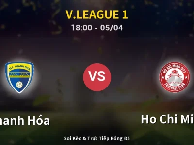 Soi Kèo Thanh Hóa vs Ho Chi Minh – 18:00 05/04 | Nhận Định, Dự Đoán Tỷ Số