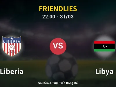 Soi Kèo Liberia vs Libya – 22:00 31/03 | Nhận Định, Dự Đoán Tỷ Số