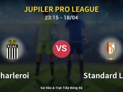 Soi Kèo Charleroi vs Standard Liege – 23:15 18/04 | Nhận Định, Dự Đoán Tỷ Số