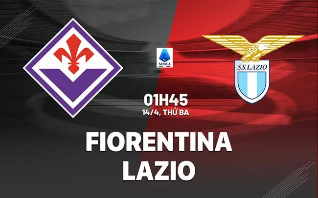 nhan dinh bong da du doan Fiorentina vs Lazio vdqg italia serie a hom nay
